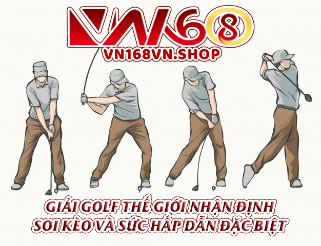 Giải Golf Thế Giới – Nhận Định, Soi Kèo Và Sức Hấp Dẫn Đặc Biệt
