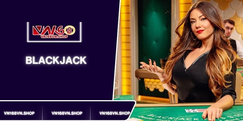 Blackjack trực tiếp Casino Live VN168