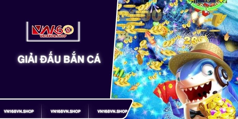 Giải Đấu Bắn Cá Hấp Dẫn Trên VN168 Tranh Tài Gom Thưởng Lớn